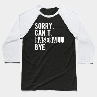 Baseball - Sorry. Can't. Baseball. Bye. w Baseball T-Shirt